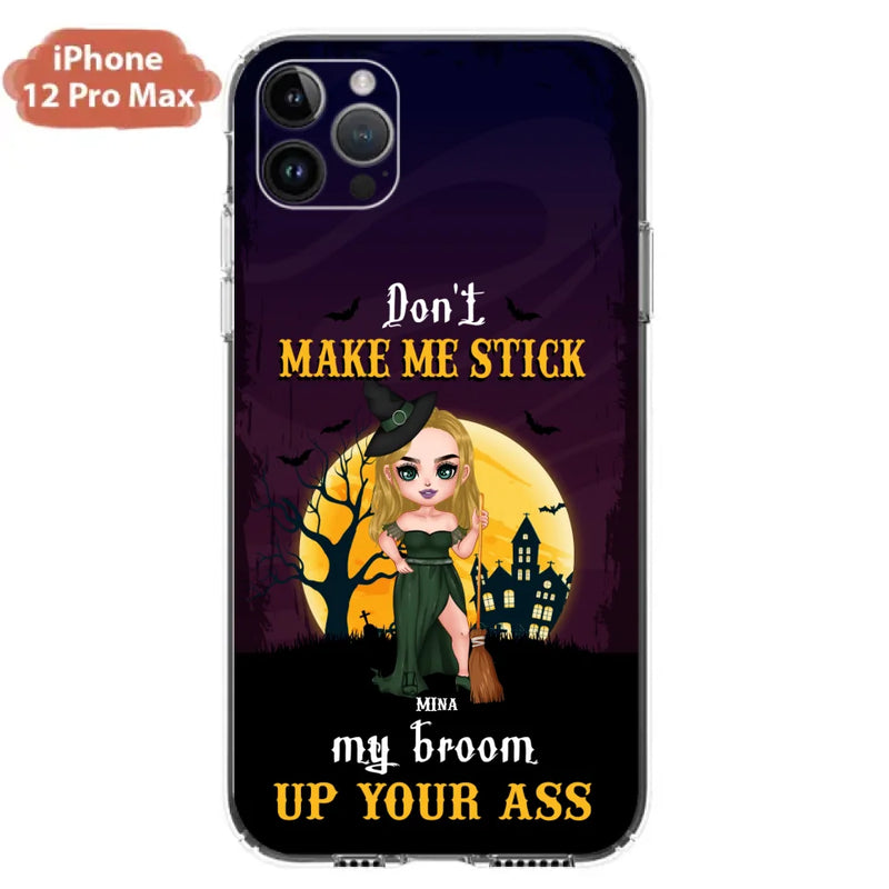 Custom Personalized Witch Phone Case - Gift Idea For Halloween/ Friends/ Sisters - Don't Make Me Stick My Broom Up Your Ass - Case For iPhone And Samsung