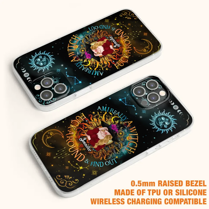 Custom Personalized Witch Phone Case - Gift Idea For Halloween/Witch Lovers - Am I Really A Witch Fuck Around & Find Out - Case For iPhone &  Samsung