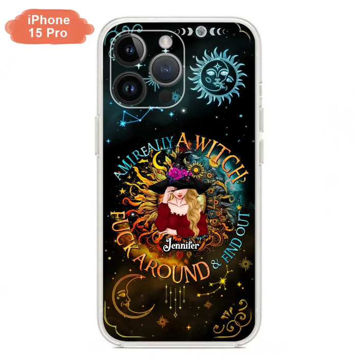 Custom Personalized Witch Phone Case - Gift Idea For Halloween/Witch Lovers - Am I Really A Witch Fuck Around & Find Out - Case For iPhone &  Samsung