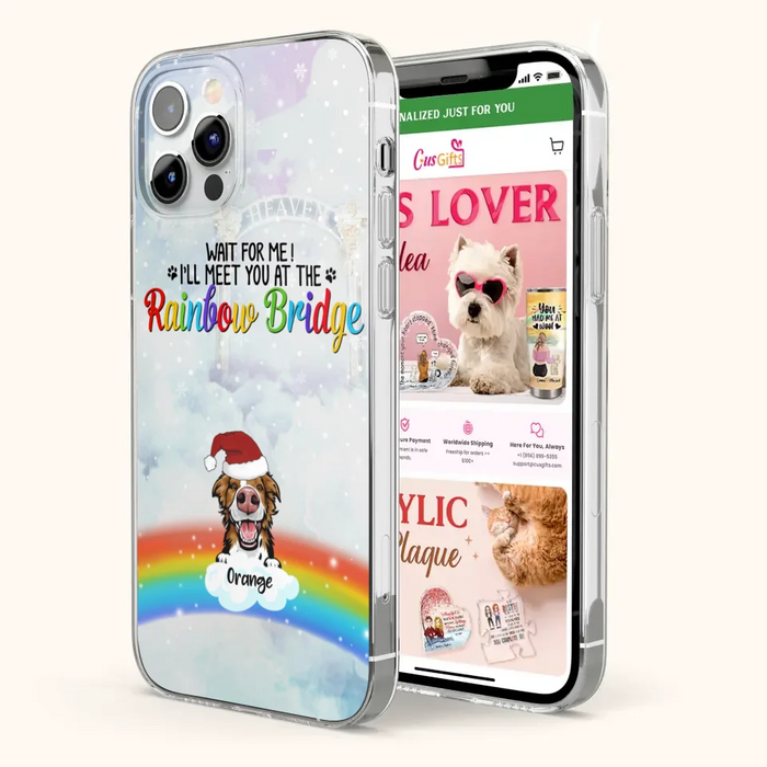 Custom Personalized Memorial Pets At Rainbow Bridge Phone Case - Upto 5 Pets - Memorial Gift For Dog Lovers/Cat Lovers - Wait For Me! I'll Meet You At The Rainbow Bridge - For iPhone And Samsung Phone Case