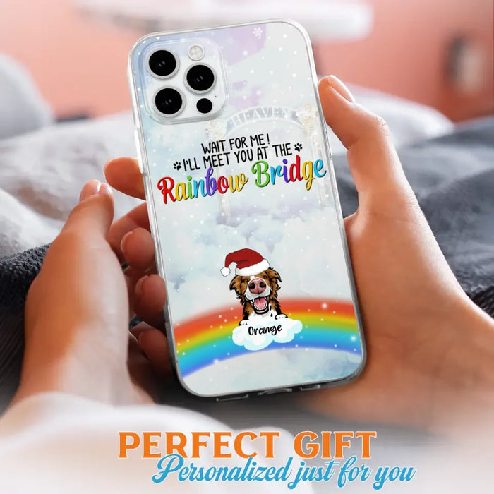 Custom Personalized Memorial Pets At Rainbow Bridge Phone Case - Upto 5 Pets - Memorial Gift For Dog Lovers/Cat Lovers - Wait For Me! I'll Meet You At The Rainbow Bridge - For iPhone And Samsung Phone Case