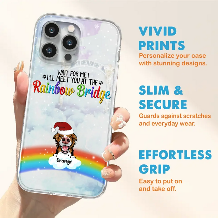 Custom Personalized Memorial Pets At Rainbow Bridge Phone Case - Upto 5 Pets - Memorial Gift For Dog Lovers/Cat Lovers - Wait For Me! I'll Meet You At The Rainbow Bridge - For iPhone And Samsung Phone Case