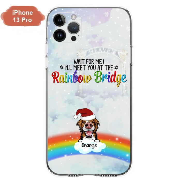 Custom Personalized Memorial Pets At Rainbow Bridge Phone Case - Upto 5 Pets - Memorial Gift For Dog Lovers/Cat Lovers - Wait For Me! I'll Meet You At The Rainbow Bridge - For iPhone And Samsung Phone Case