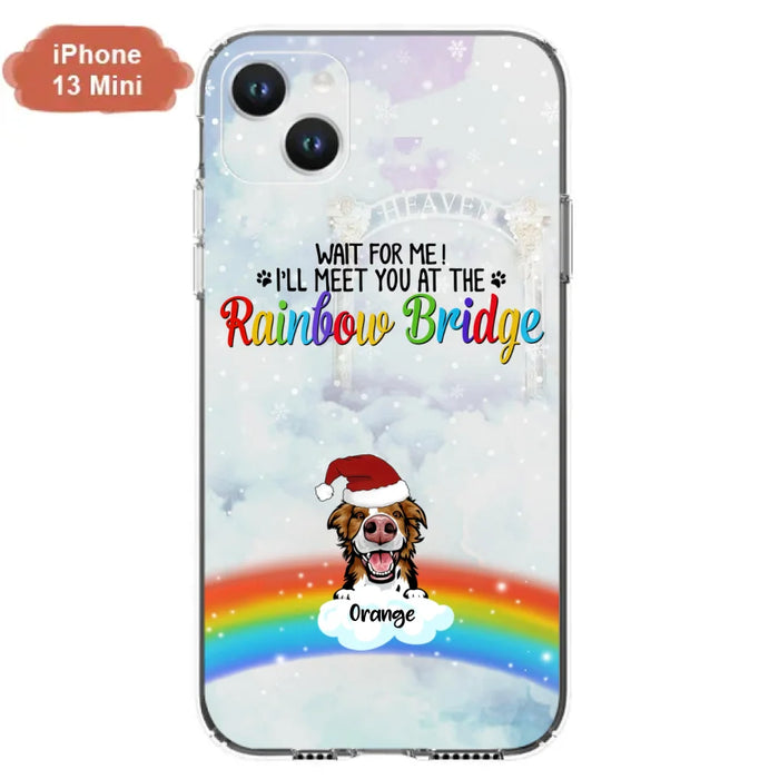 Custom Personalized Memorial Pets At Rainbow Bridge Phone Case - Upto 5 Pets - Memorial Gift For Dog Lovers/Cat Lovers - Wait For Me! I'll Meet You At The Rainbow Bridge - For iPhone And Samsung Phone Case