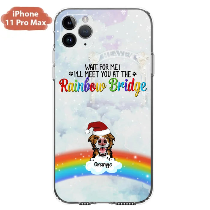 Custom Personalized Memorial Pets At Rainbow Bridge Phone Case - Upto 5 Pets - Memorial Gift For Dog Lovers/Cat Lovers - Wait For Me! I'll Meet You At The Rainbow Bridge - For iPhone And Samsung Phone Case