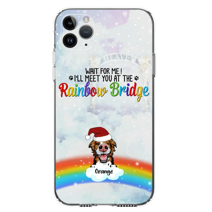 Custom Personalized Memorial Pets At Rainbow Bridge Phone Case - Upto 5 Pets - Memorial Gift For Dog Lovers/Cat Lovers - Wait For Me! I'll Meet You At The Rainbow Bridge - For iPhone And Samsung Phone Case