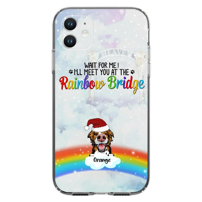 Custom Personalized Memorial Pets At Rainbow Bridge Phone Case - Upto 5 Pets - Memorial Gift For Dog Lovers/Cat Lovers - Wait For Me! I'll Meet You At The Rainbow Bridge - For iPhone And Samsung Phone Case