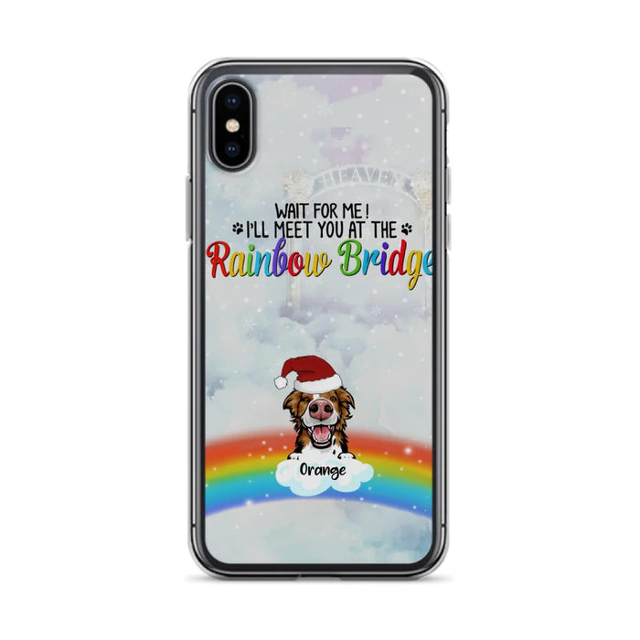 Custom Personalized Memorial Pets At Rainbow Bridge Phone Case - Upto 5 Pets - Memorial Gift For Dog Lovers/Cat Lovers - Wait For Me! I'll Meet You At The Rainbow Bridge - For iPhone And Samsung Phone Case