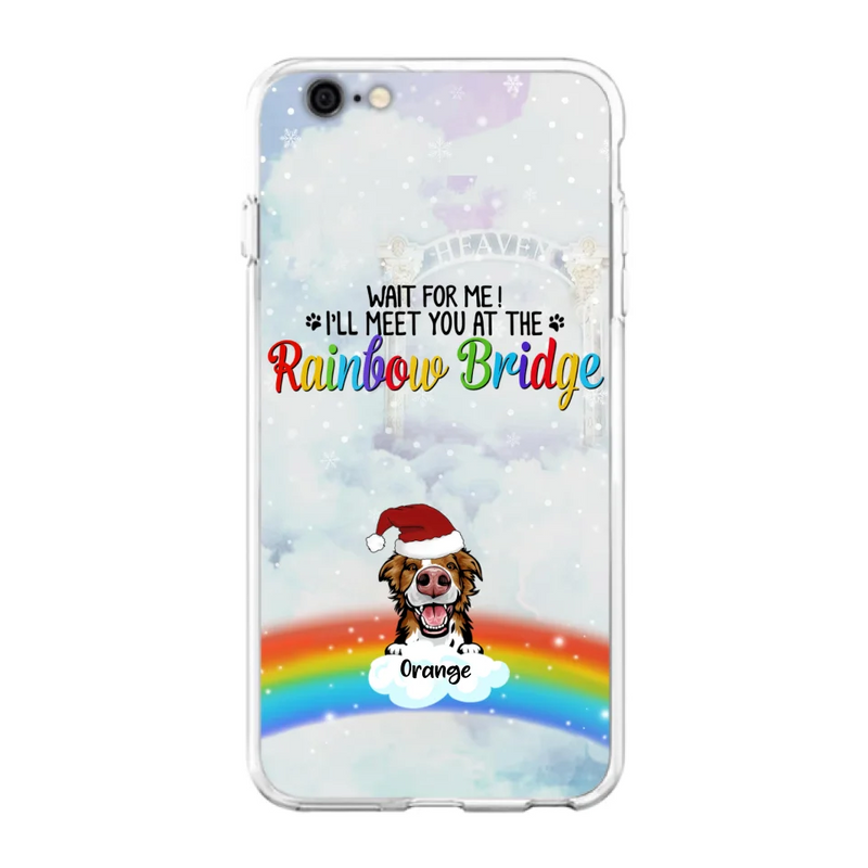 Custom Personalized Memorial Pets At Rainbow Bridge Phone Case - Upto 5 Pets - Memorial Gift For Dog Lovers/Cat Lovers - Wait For Me! I'll Meet You At The Rainbow Bridge - For iPhone And Samsung Phone Case