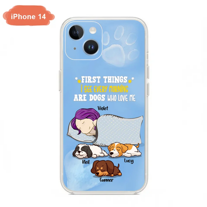 Custom Personalized Dog Mom Sleep Phone Case - Upto 3 Dogs - First Things I See Every Morning Are Dogs Who Love Me