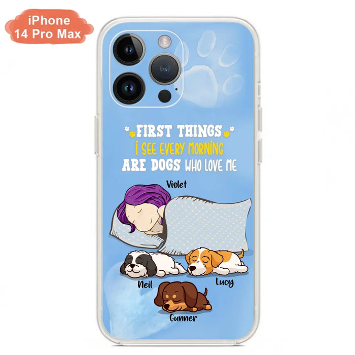 Custom Personalized Dog Mom Sleep Phone Case - Upto 3 Dogs - First Things I See Every Morning Are Dogs Who Love Me