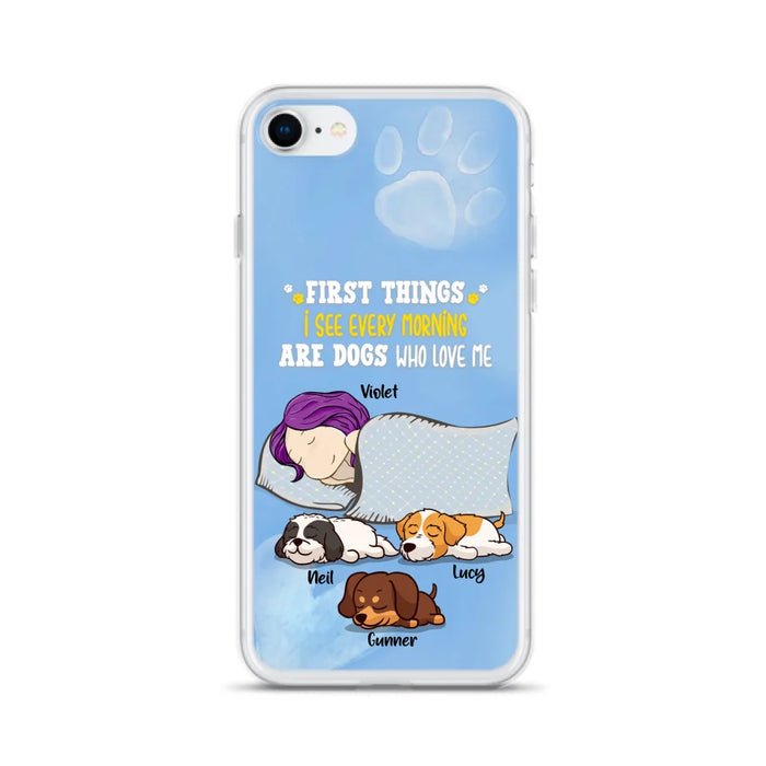 Custom Personalized Dog Mom Sleep Phone Case - Upto 3 Dogs - First Things I See Every Morning Are Dogs Who Love Me