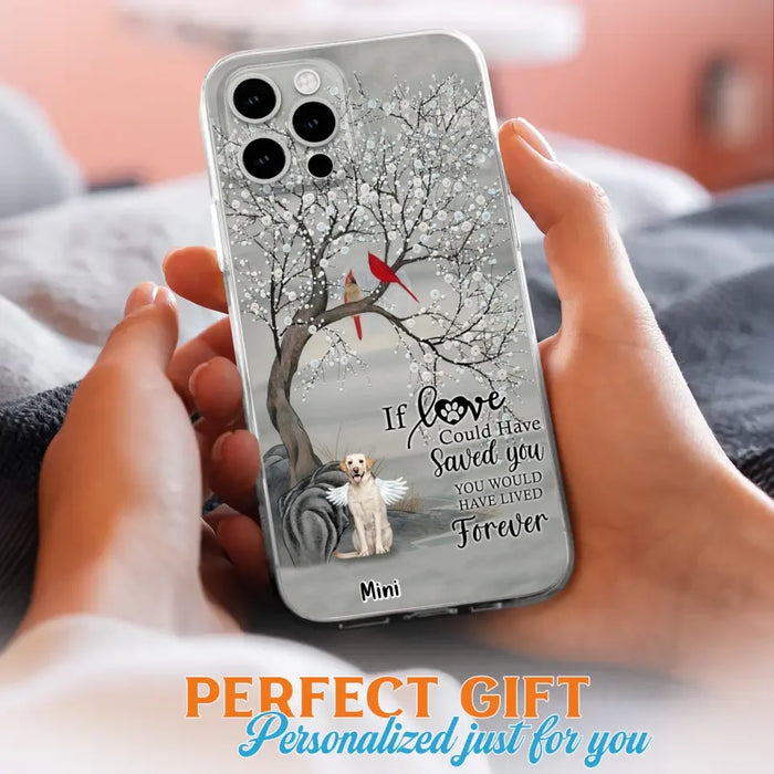 Custom Personalized Memorial Dog Phone Case - Memorial Gift For Dog Lovers With Upto 3 Dogs - If Love Could Have Saved You, You Would Have Lived Forever - Cases For iPhone And Samsung