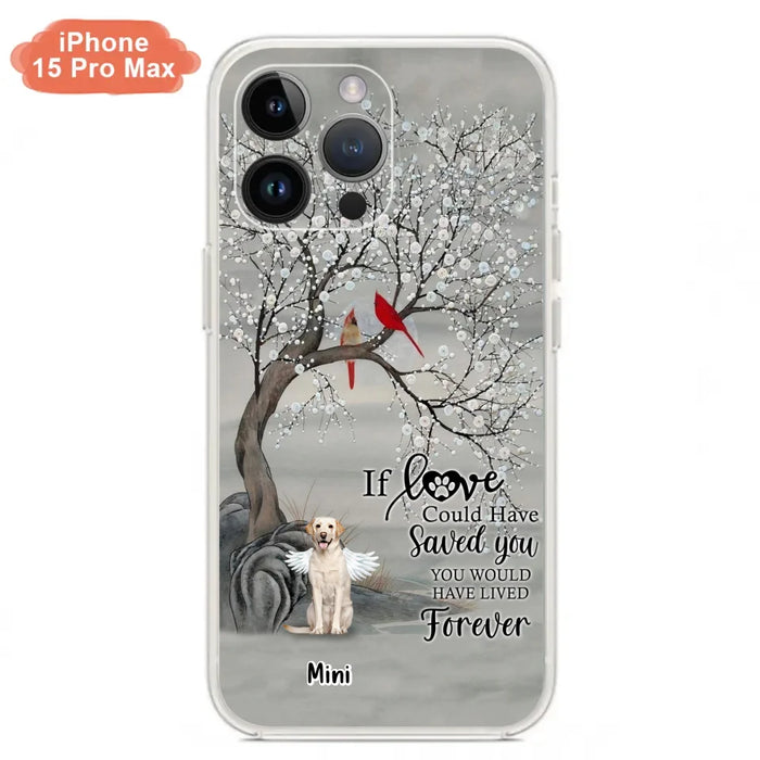 Custom Personalized Memorial Dog Phone Case - Memorial Gift For Dog Lovers With Upto 3 Dogs - If Love Could Have Saved You, You Would Have Lived Forever - Cases For iPhone And Samsung