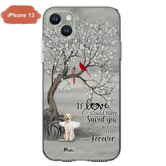 Custom Personalized Memorial Dog Phone Case - Memorial Gift For Dog Lovers With Upto 3 Dogs - If Love Could Have Saved You, You Would Have Lived Forever - Cases For iPhone And Samsung