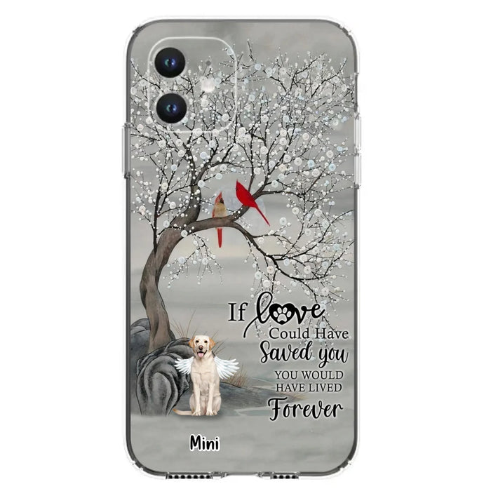 Custom Personalized Memorial Dog Phone Case - Memorial Gift For Dog Lovers With Upto 3 Dogs - If Love Could Have Saved You, You Would Have Lived Forever - Cases For iPhone And Samsung