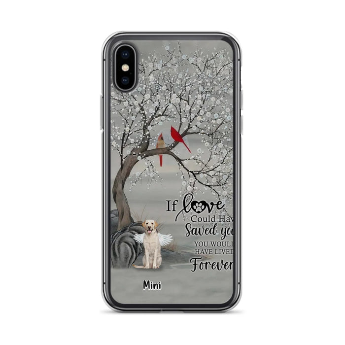 Custom Personalized Memorial Dog Phone Case - Memorial Gift For Dog Lovers With Upto 3 Dogs - If Love Could Have Saved You, You Would Have Lived Forever - Cases For iPhone And Samsung