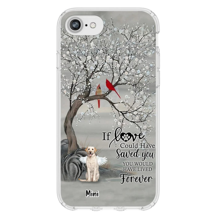 Custom Personalized Memorial Dog Phone Case - Memorial Gift For Dog Lovers With Upto 3 Dogs - If Love Could Have Saved You, You Would Have Lived Forever - Cases For iPhone And Samsung