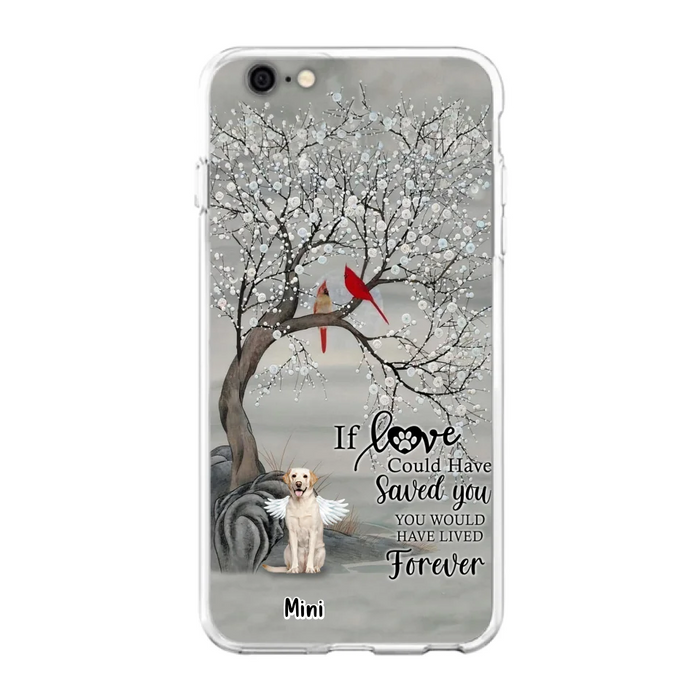 Custom Personalized Memorial Dog Phone Case - Memorial Gift For Dog Lovers With Upto 3 Dogs - If Love Could Have Saved You, You Would Have Lived Forever - Cases For iPhone And Samsung