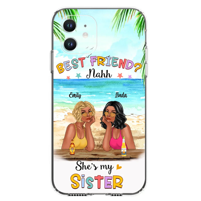 Custom Personalized Friend Phone Case - Best Friend Nahh She's My Sister