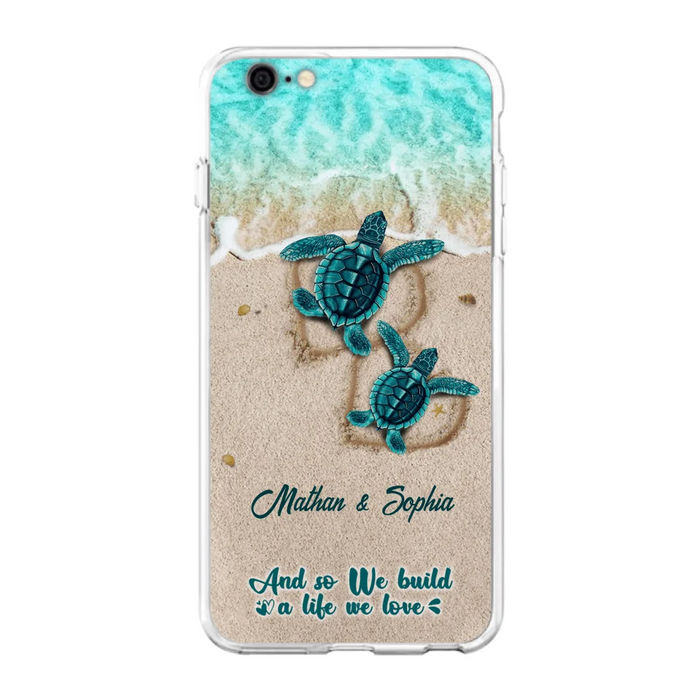 Custom Personalized Turtle Phone Case - Upto 5 Baby Turtles - And So We Build A Life We Love - Case For iPhone And Samsung