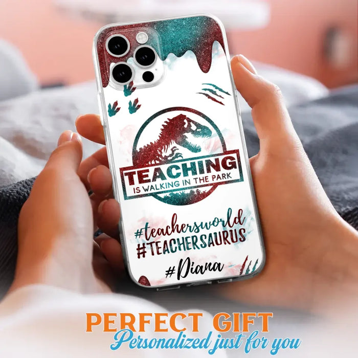 Custom Personalized Teacher Dinosaur Phone Case - Best Gift For Teachers - Teaching Is Walking In The Park - For iPhone And Samsung Phone Case - 5DGAH6