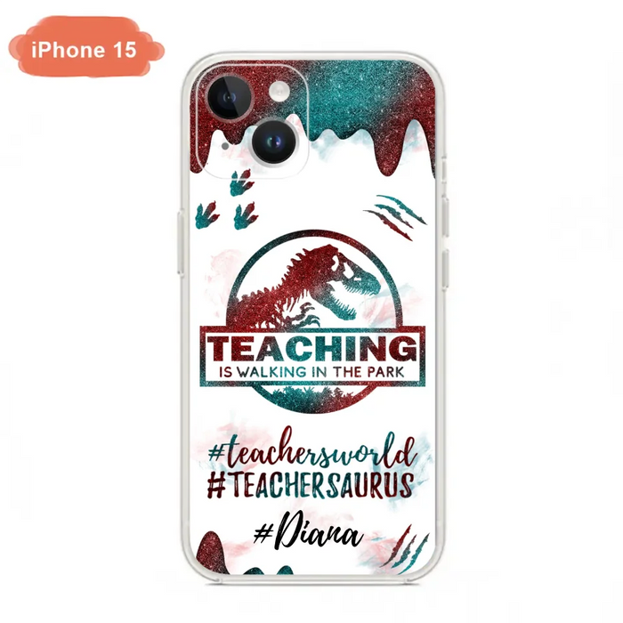 Custom Personalized Teacher Dinosaur Phone Case - Best Gift For Teachers - Teaching Is Walking In The Park - For iPhone And Samsung Phone Case - 5DGAH6