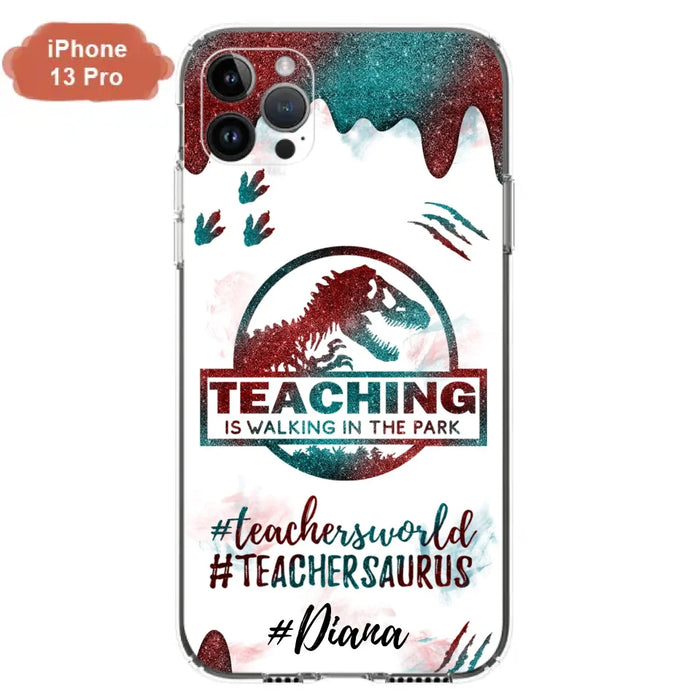 Custom Personalized Teacher Dinosaur Phone Case - Best Gift For Teachers - Teaching Is Walking In The Park - For iPhone And Samsung Phone Case - 5DGAH6