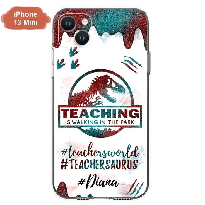 Custom Personalized Teacher Dinosaur Phone Case - Best Gift For Teachers - Teaching Is Walking In The Park - For iPhone And Samsung Phone Case - 5DGAH6