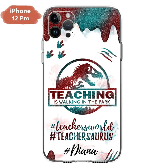 Custom Personalized Teacher Dinosaur Phone Case - Best Gift For Teachers - Teaching Is Walking In The Park - For iPhone And Samsung Phone Case - 5DGAH6