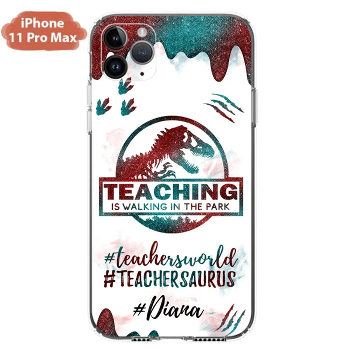 Custom Personalized Teacher Dinosaur Phone Case - Best Gift For Teachers - Teaching Is Walking In The Park - For iPhone And Samsung Phone Case - 5DGAH6