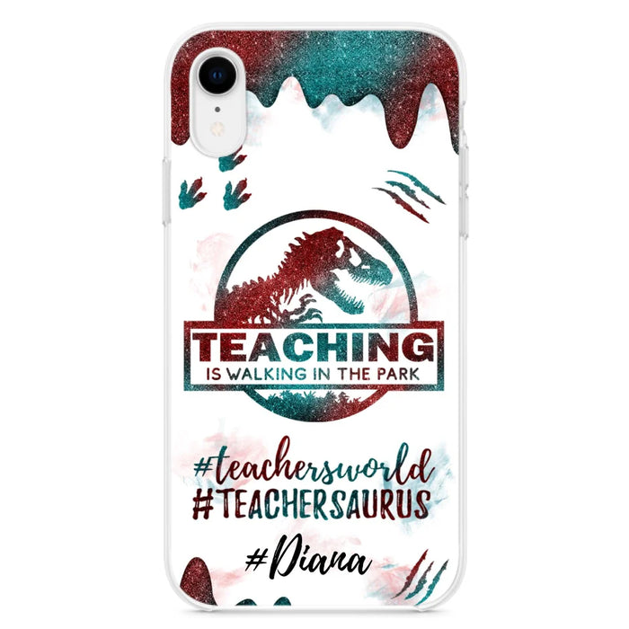 Custom Personalized Teacher Dinosaur Phone Case - Best Gift For Teachers - Teaching Is Walking In The Park - For iPhone And Samsung Phone Case - 5DGAH6