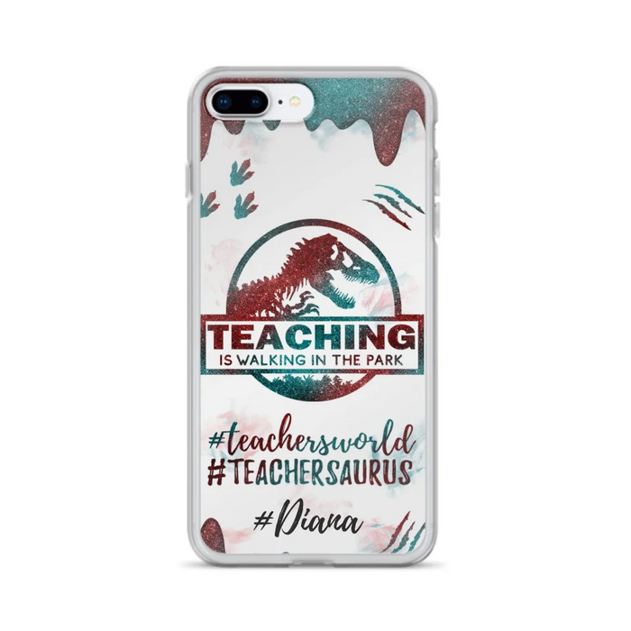 Custom Personalized Teacher Dinosaur Phone Case - Best Gift For Teachers - Teaching Is Walking In The Park - For iPhone And Samsung Phone Case - 5DGAH6