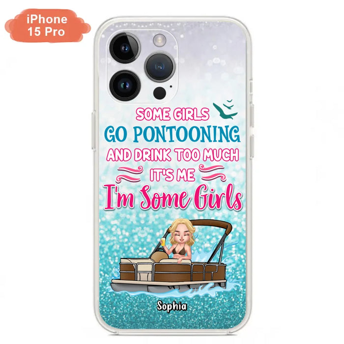 Custom Personalized Pontoon Queen Phone Case - Best Gift Idea For Pontoon Lovers - Some Girls Go Pontooning And Drink Too Much, It's Me, I'm Some Girls - Cases For iPhone And Samsung