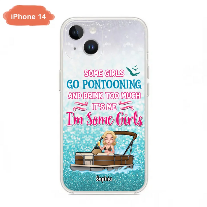 Custom Personalized Pontoon Queen Phone Case - Best Gift Idea For Pontoon Lovers - Some Girls Go Pontooning And Drink Too Much, It's Me, I'm Some Girls - Cases For iPhone And Samsung