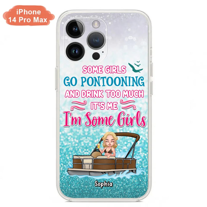 Custom Personalized Pontoon Queen Phone Case - Best Gift Idea For Pontoon Lovers - Some Girls Go Pontooning And Drink Too Much, It's Me, I'm Some Girls - Cases For iPhone And Samsung