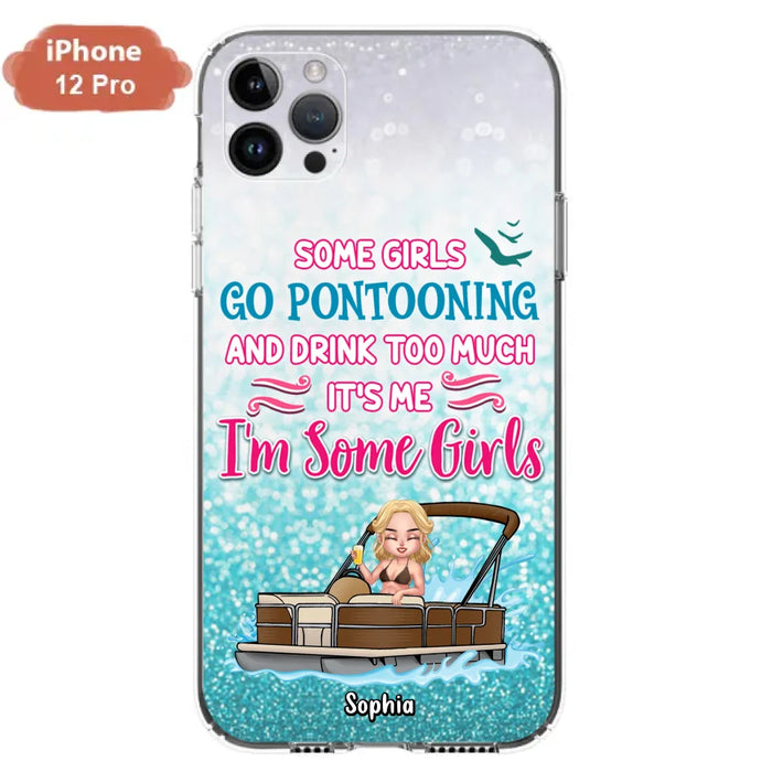 Custom Personalized Pontoon Queen Phone Case - Best Gift Idea For Pontoon Lovers - Some Girls Go Pontooning And Drink Too Much, It's Me, I'm Some Girls - Cases For iPhone And Samsung