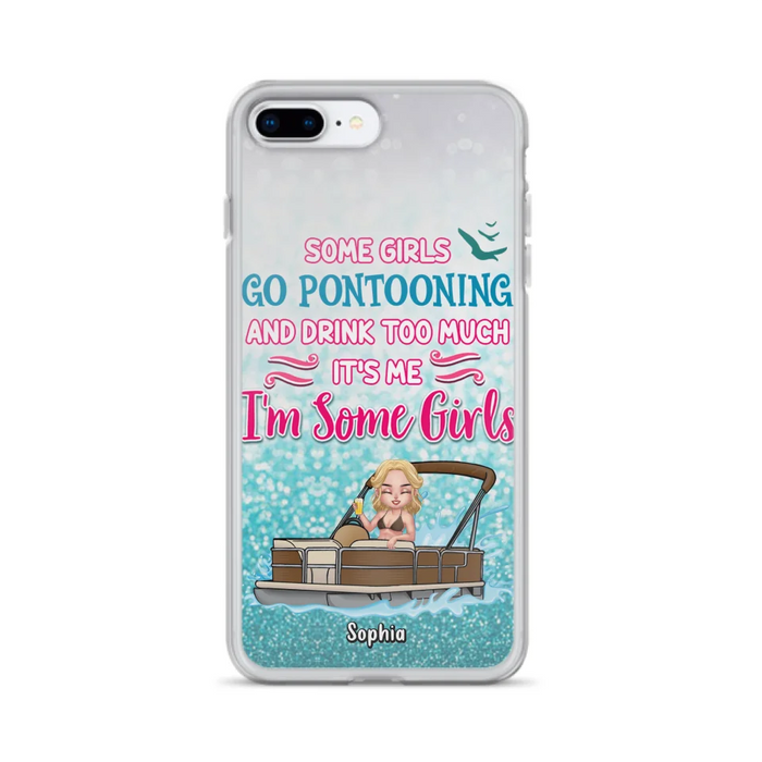 Custom Personalized Pontoon Queen Phone Case - Best Gift Idea For Pontoon Lovers - Some Girls Go Pontooning And Drink Too Much, It's Me, I'm Some Girls - Cases For iPhone And Samsung