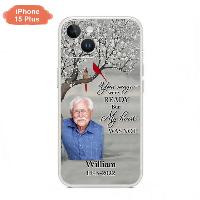 Custom Personalized Memorial Photo Phone Case - Memorial Gift Idea for Family/Mother's Day/Father's Day - Your Wings Were Ready But My Heart Was Not - Case for iPhone/Samsung