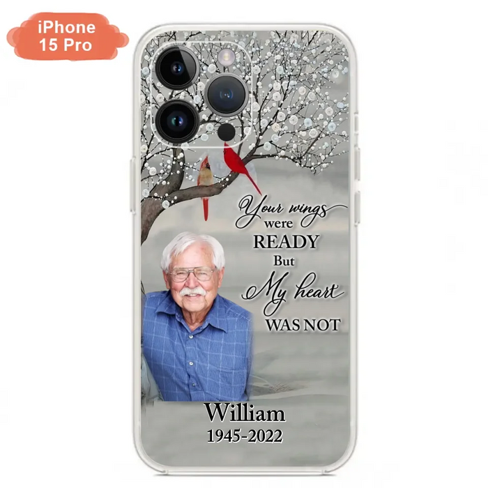 Custom Personalized Memorial Photo Phone Case - Memorial Gift Idea for Family/Mother's Day/Father's Day - Your Wings Were Ready But My Heart Was Not - Case for iPhone/Samsung