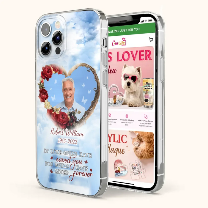 Custom Personalized Memorial Phone Case - Upload Photo - Memorial Gift Idea For Family Member/ Pet Owner - If Love Could Have Saved You You Would Have Lived Forever - Case For iPhone/Samsung