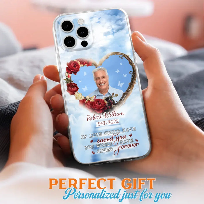 Custom Personalized Memorial Phone Case - Upload Photo - Memorial Gift Idea For Family Member/ Pet Owner - If Love Could Have Saved You You Would Have Lived Forever - Case For iPhone/Samsung