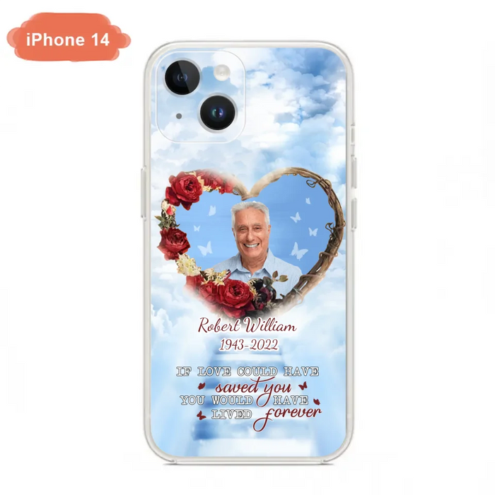 Custom Personalized Memorial Phone Case - Upload Photo - Memorial Gift Idea For Family Member/ Pet Owner - If Love Could Have Saved You You Would Have Lived Forever - Case For iPhone/Samsung