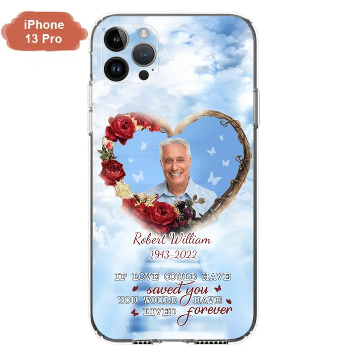 Custom Personalized Memorial Phone Case - Upload Photo - Memorial Gift Idea For Family Member/ Pet Owner - If Love Could Have Saved You You Would Have Lived Forever - Case For iPhone/Samsung