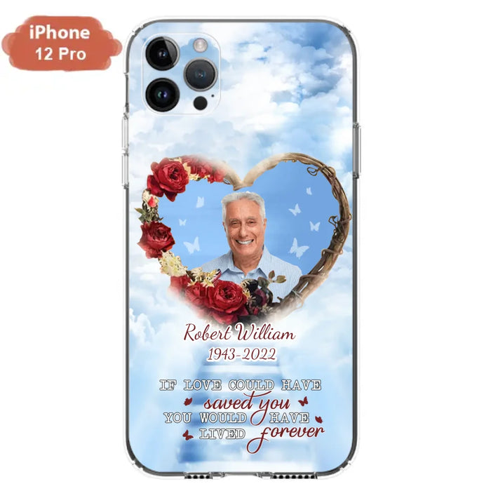 Custom Personalized Memorial Phone Case - Upload Photo - Memorial Gift Idea For Family Member/ Pet Owner - If Love Could Have Saved You You Would Have Lived Forever - Case For iPhone/Samsung