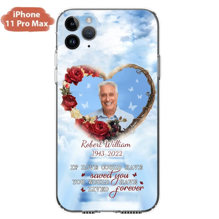 Custom Personalized Memorial Phone Case - Upload Photo - Memorial Gift Idea For Family Member/ Pet Owner - If Love Could Have Saved You You Would Have Lived Forever - Case For iPhone/Samsung