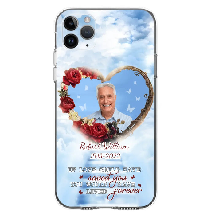 Custom Personalized Memorial Phone Case - Upload Photo - Memorial Gift Idea For Family Member/ Pet Owner - If Love Could Have Saved You You Would Have Lived Forever - Case For iPhone/Samsung