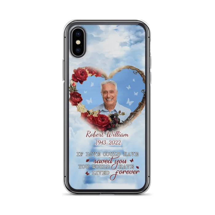 Custom Personalized Memorial Phone Case - Upload Photo - Memorial Gift Idea For Family Member/ Pet Owner - If Love Could Have Saved You You Would Have Lived Forever - Case For iPhone/Samsung