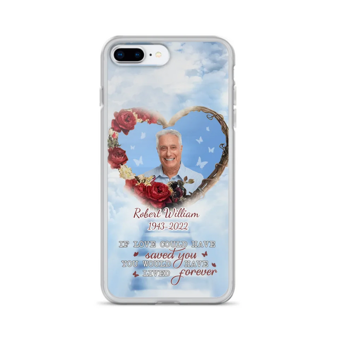 Custom Personalized Memorial Phone Case - Upload Photo - Memorial Gift Idea For Family Member/ Pet Owner - If Love Could Have Saved You You Would Have Lived Forever - Case For iPhone/Samsung