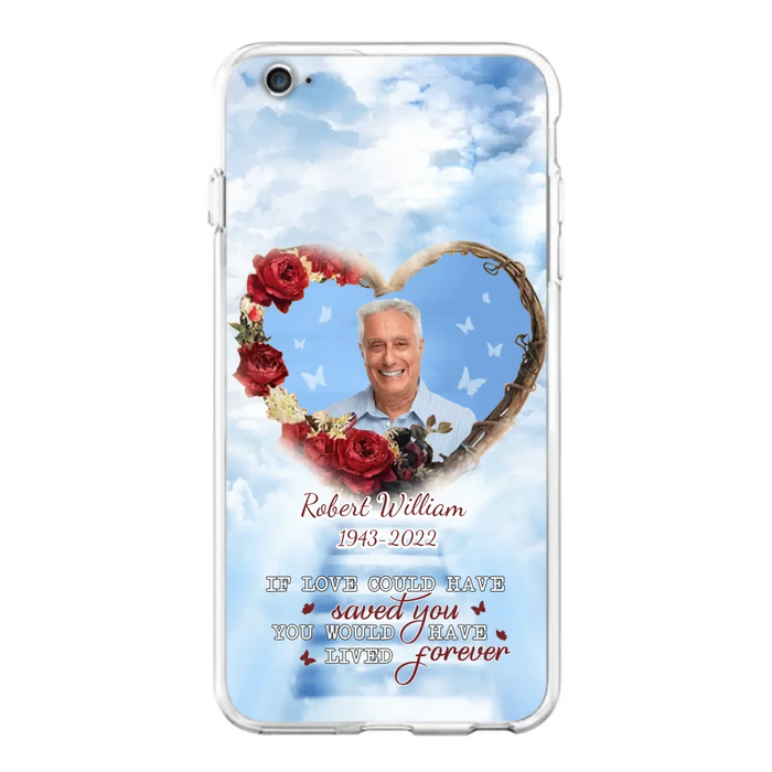 Custom Personalized Memorial Phone Case - Upload Photo - Memorial Gift Idea For Family Member/ Pet Owner - If Love Could Have Saved You You Would Have Lived Forever - Case For iPhone/Samsung